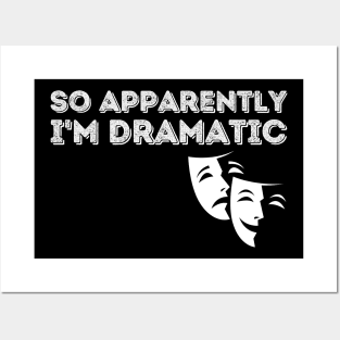 So Apparently I'm Dramatic Posters and Art